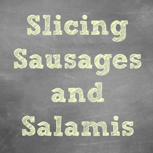 Slicing Sausages & Salamis